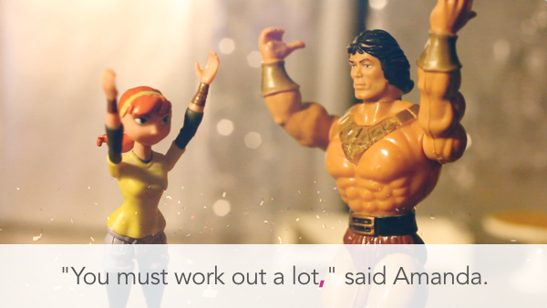 "You must work out a lot," said Amanda.
